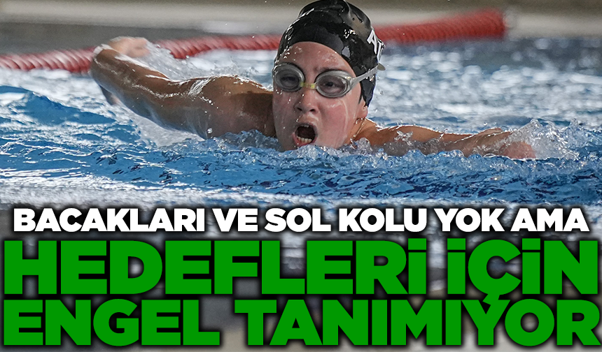 Bacakları ve sol kolu yok ama milli takım yolunda azimle çalışıyor