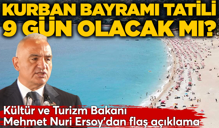 'Kurban Bayramı tatili 9 gün olacak mı?' sorusuna Bakan Ersoy'dan flaş açıklama!