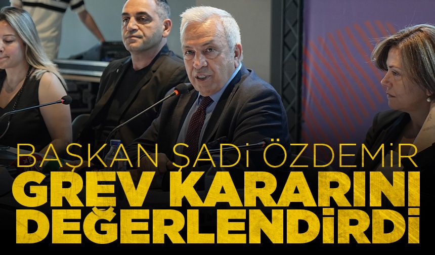 Nilüfer Belediye Başkanı Şadi Özdemir grev kararını değerlendirdi