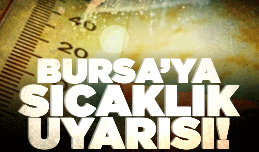 Bursa'ya yeni sıcaklık uyarısı! (13 Mayıs 2025 Bursa hava durumu)