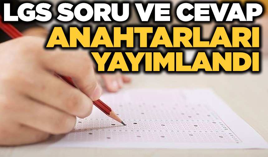 LGS soru ve cevap anahtarları yayımlandı