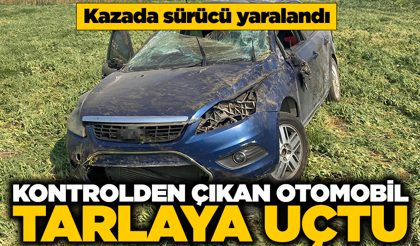Bursa'da kontrolden çıkan otomobil tarlaya uçtu