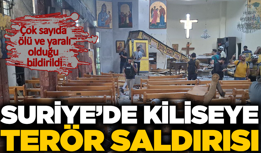 Suriye'de kiliseye terör saldırısı! Çok sayıda ölü ve yaralı var