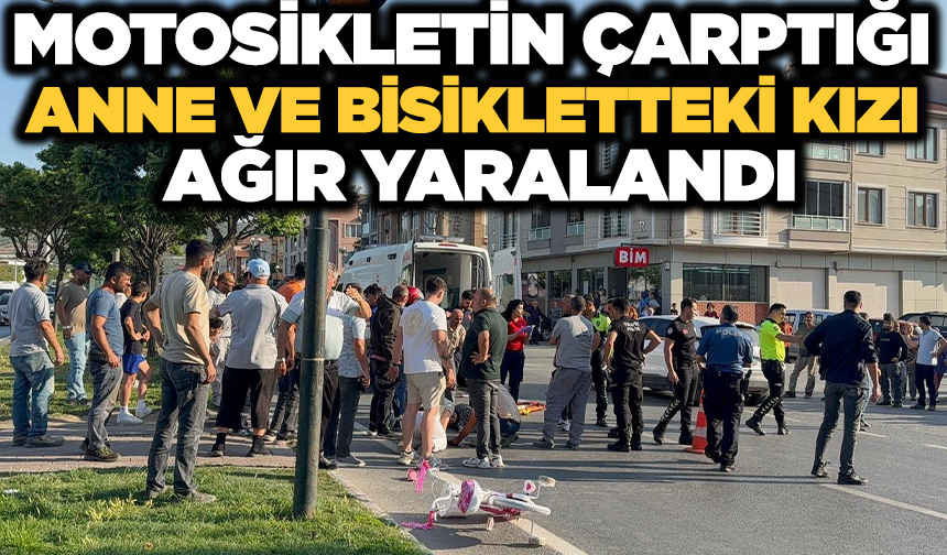 Bursa'da en acı kaza: Anne ve bisikletli kızı ağır yaralandı