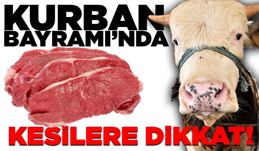 Kurban Bayramı’nda kesilere dikkat!