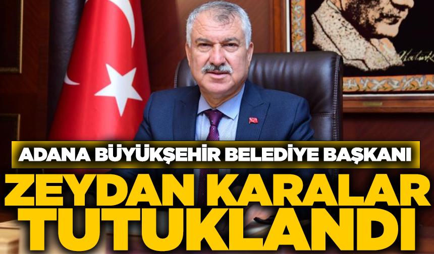 Adana Büyükşehir Belediye Başkanı Zeydan Karalar tutuklandı