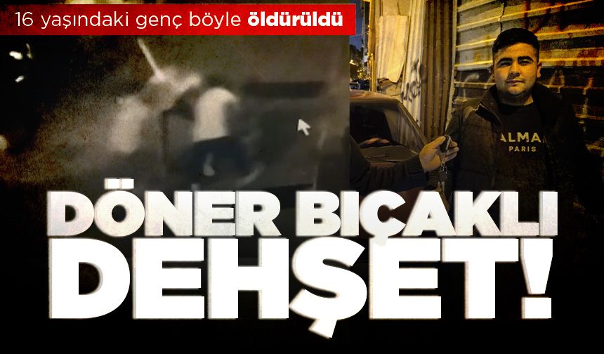 16 yaşındaki genç döner bıçağı ile katledildi