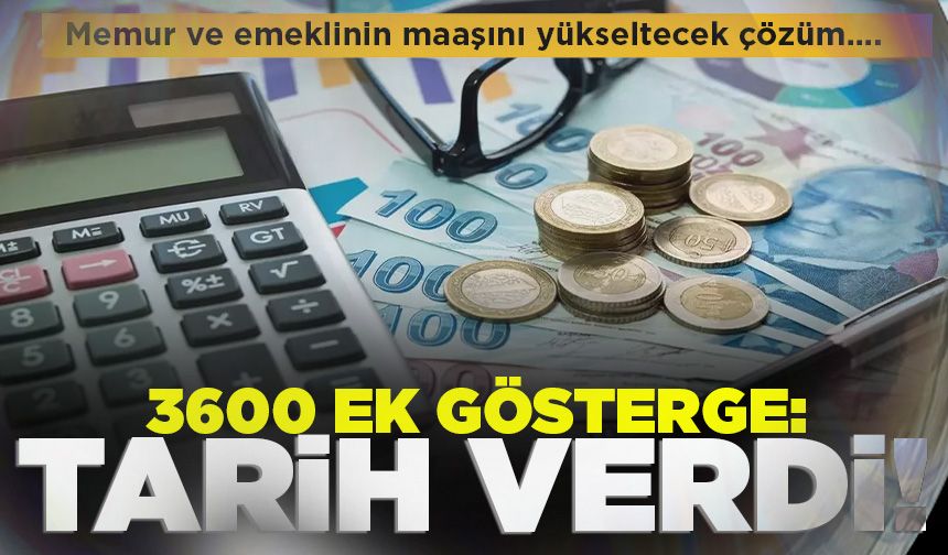 Memur ve emeklinin maaşı: 3600 ek gösterge için tarih verdi!