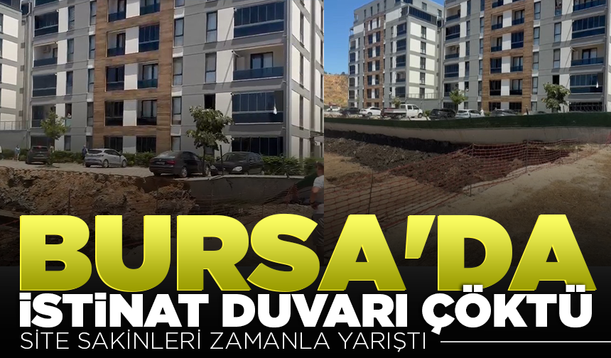 Bursa’da istinat duvarı çöktü, site sakinleri zamanla yarıştı