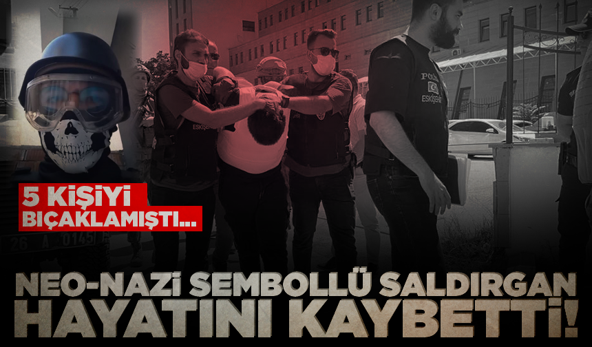Neo-nazi sembolü olan hücum yeleği ile 5 kişiyi bıçaklayan saldırgan öldü