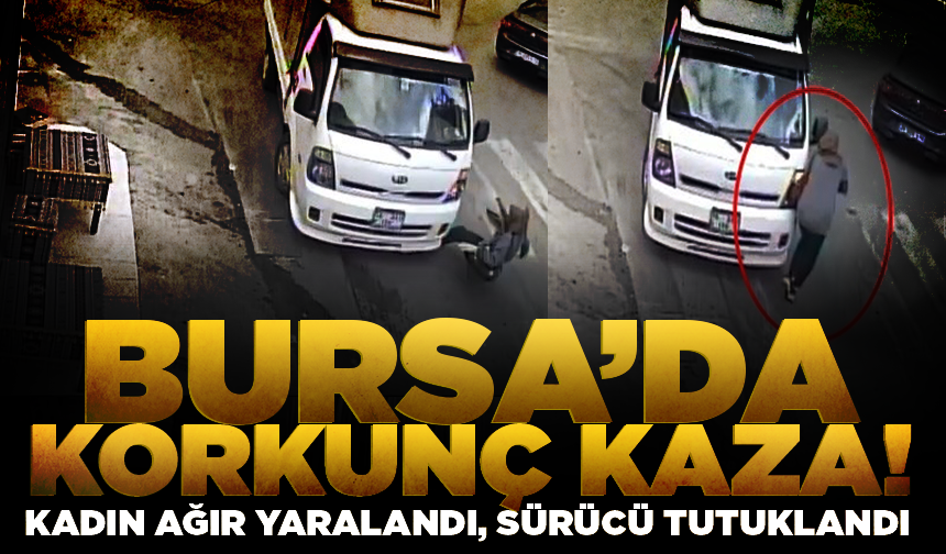 Bursa'da kamyonetin çarptığı kadın ağır yaralandı, sürücü tutuklandı