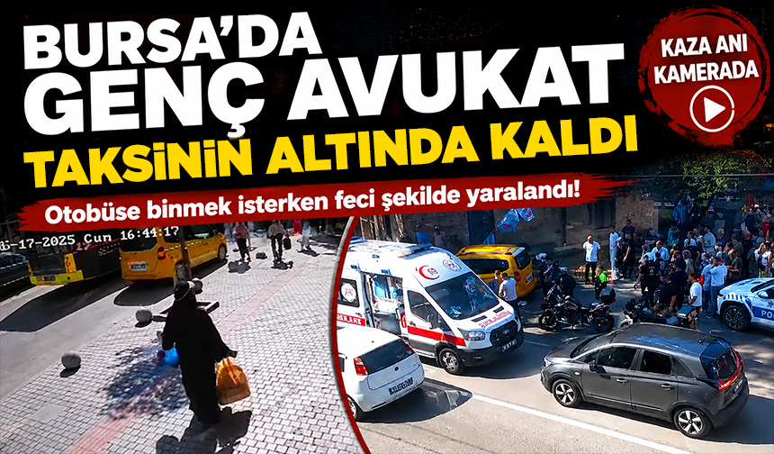 Bursa'da genç avukat taksinin altında kaldı