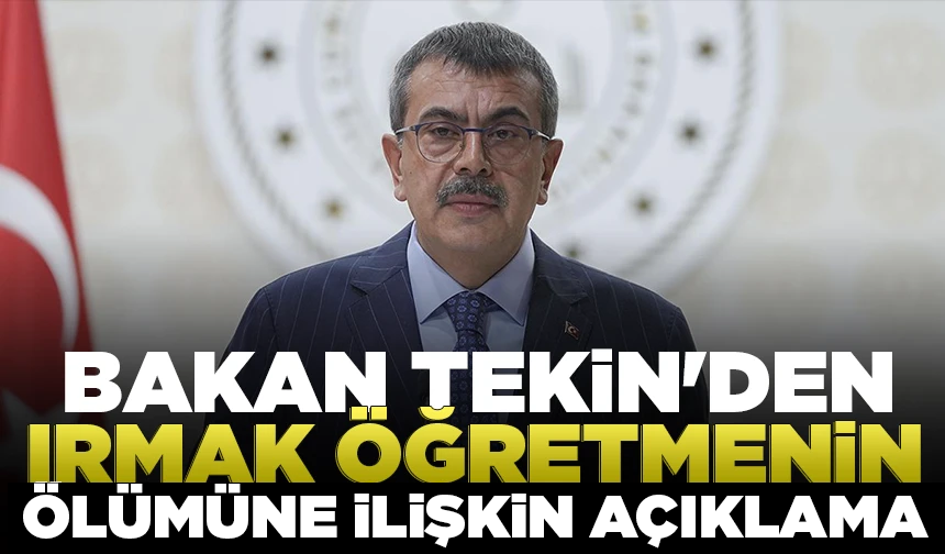Bakan Tekin'den öğretmen Irmak Ayşe Koparan'ın ölümüne ilişkin açıklama