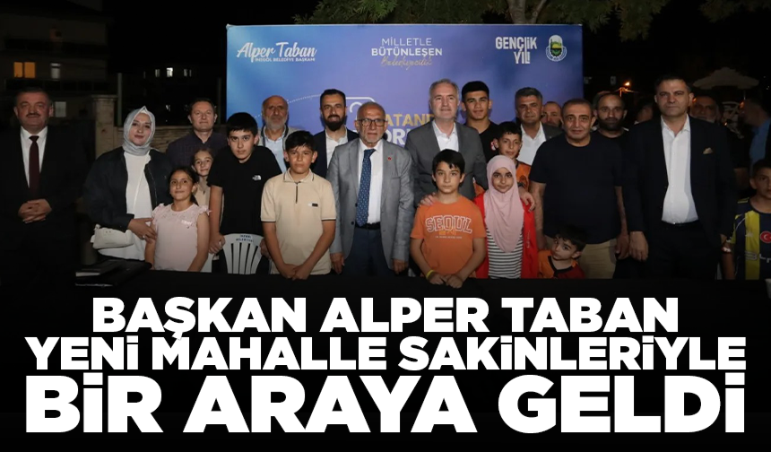 Başkan Taban Yeni Mahalle sakinleriyle buluştu