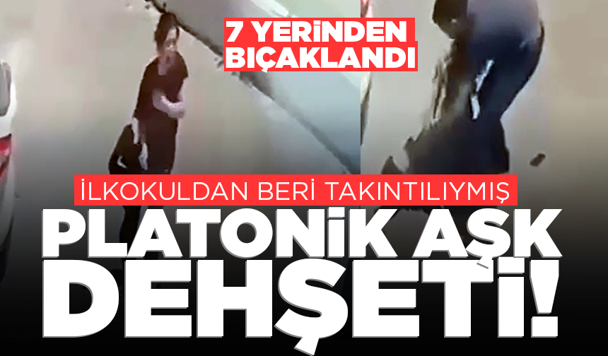 Bıçakla yaraladığı kadına ilkokuldan beri platonik aşk beslemiş