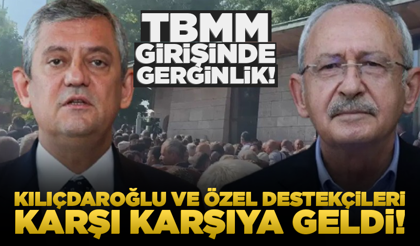 TBMM’de CHP gerilimi: Destekçiler karşı karşıya geldi