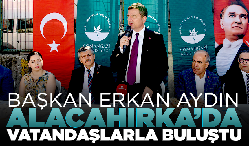 Başkan Erkan Aydın Alacahırka’da vatandaşlarla buluştu
