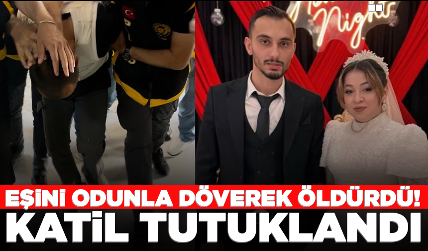 Eşini odunla döverek katleden şüpheli tutuklandı
