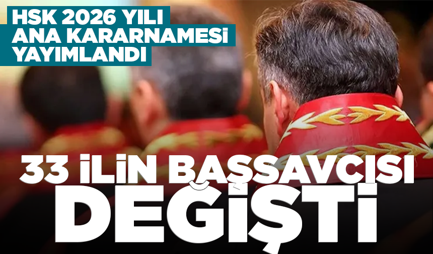 HSK 2026 Yılı Ana Kararnamesi yayımlandı: 33 ilin başsavcısı değişti