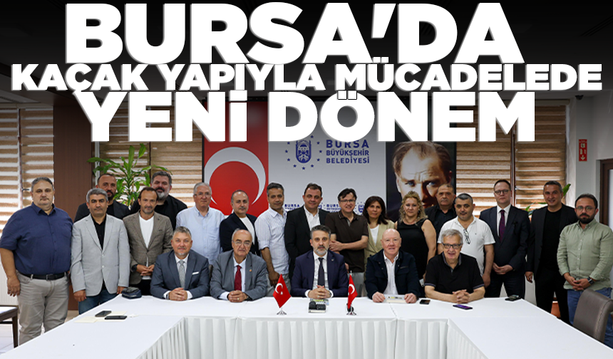 Bursa'da kaçak yapıyla mücadelede yeni dönem