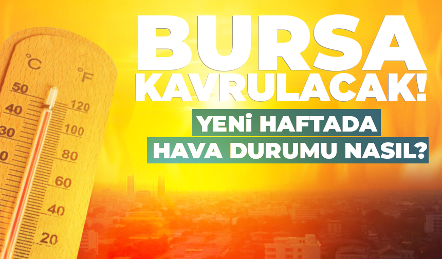 Bursa kavrulacak! 34 derece... (7 Haziran 2026 hava durumu)