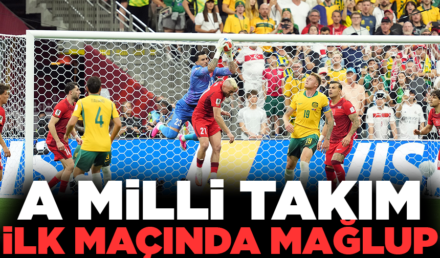 A Milli Takım, Dünya Kupası'na mağlubiyetle başladı!