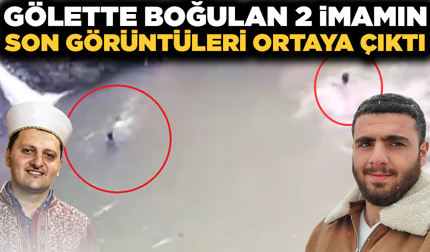 Gölette boğulan 2 imamın son görüntüleri ortaya çıktı