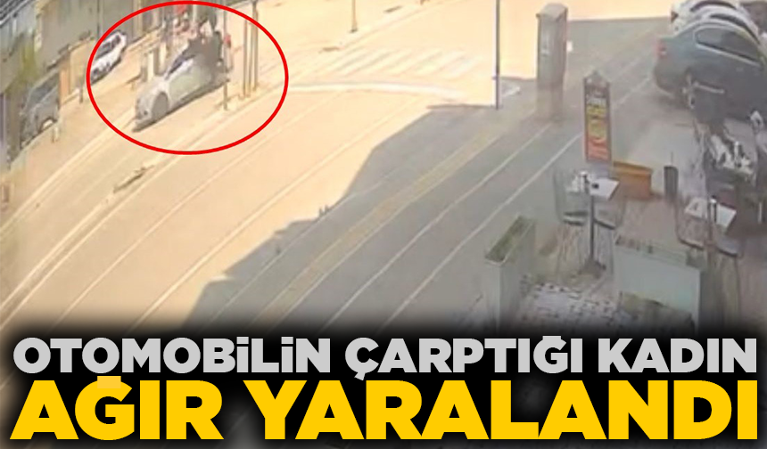 Otomobilin çarptığı kadın ağır yaralandı; kaza kamerada