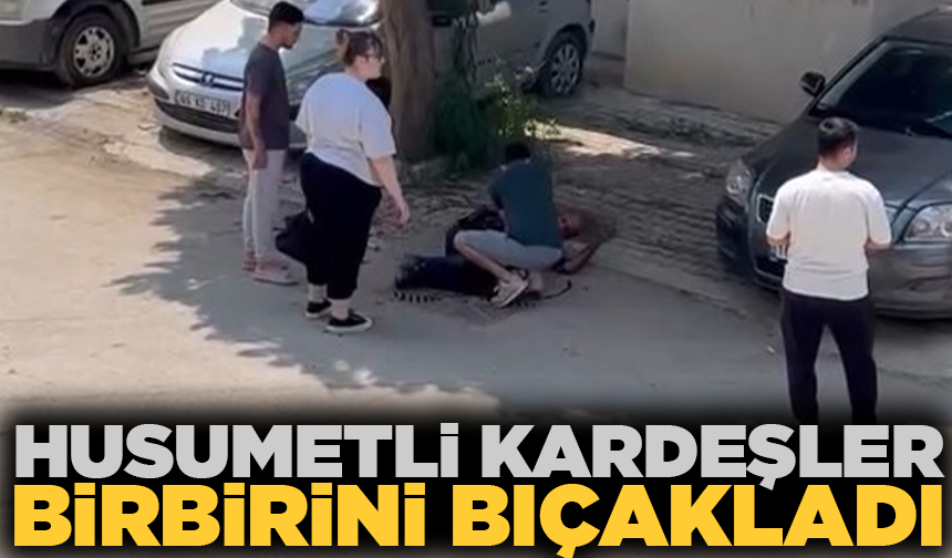 Bursa'da husumetli kardeşler birbirini bıçakladı; 1'i ağır yaralı