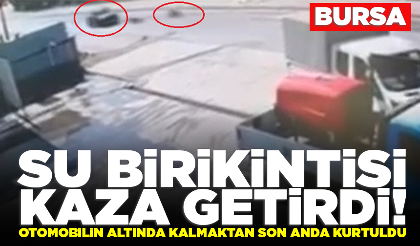 Bursa’da korku dolu anlar: Otomobilin altında kalmaktan son anda kurtuldu