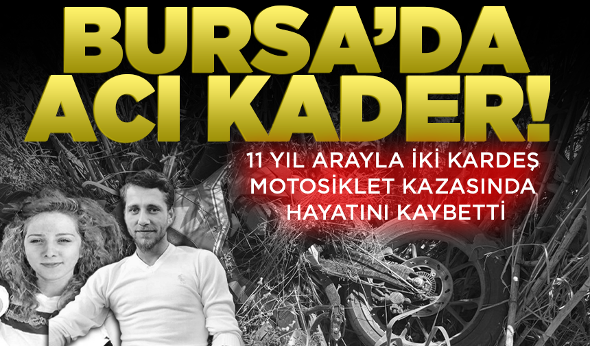 Acı kader! 11 yıl arayla iki kardeş motosiklet kazasında hayatını kaybetti