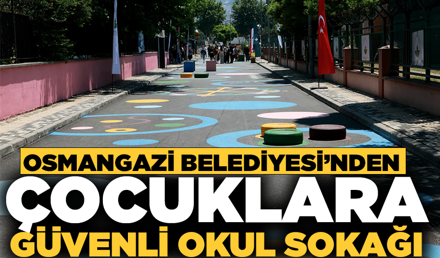 Osmangazi Belediyesi’nden çocuklara güvenli okul sokağı