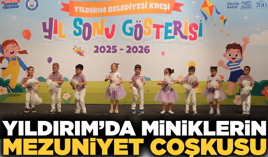 Yıldırım’da miniklerin mezuniyet coşkusu