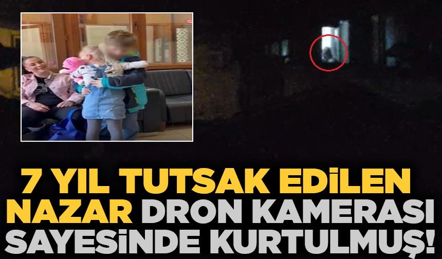 Nazar, dron kamerasına yansıyan görüntüsü sayesinde kurtulmuş