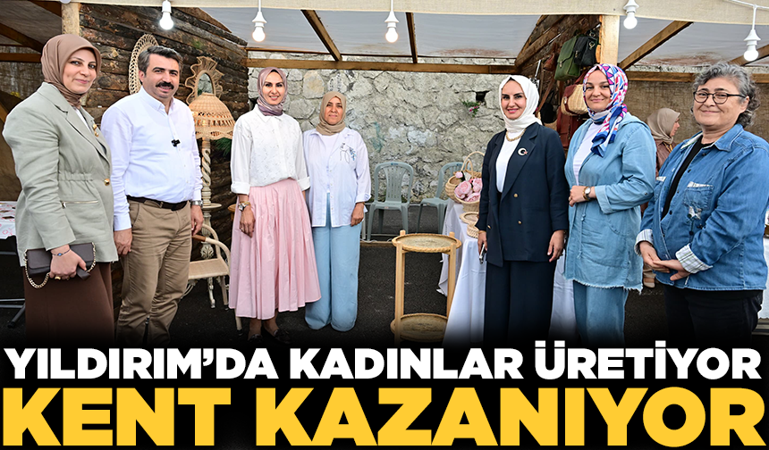 Yıldırım’da kadınlar üretiyor, kent kazanıyor