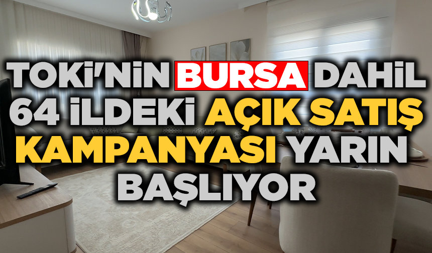TOKİ'nin Bursa dahil 64 ildeki açık satış kampanyası yarın başlıyor