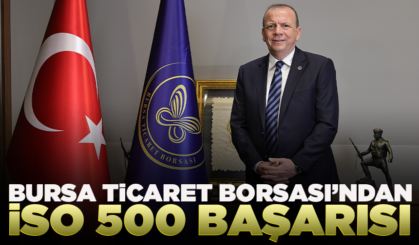 Bursa Ticaret Borsası’ndan İSO 500 başarısı