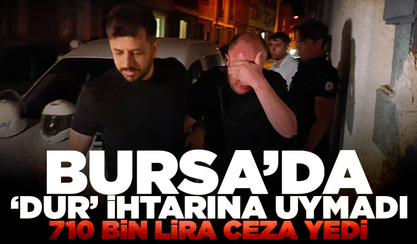 Bursa'da 'dur' ihtarına uymayan alkollü sürücüye ceza yağdı