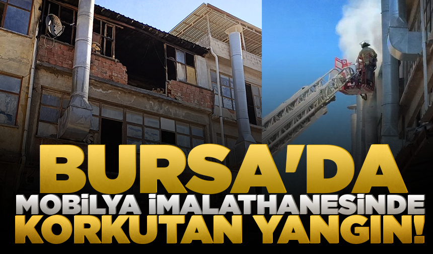 Bursa'da mobilya imalathanesinde korkutan yangın