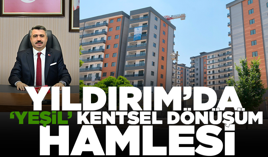 Yıldırım’da ‘yeşil’ kentsel dönüşüm hamlesi