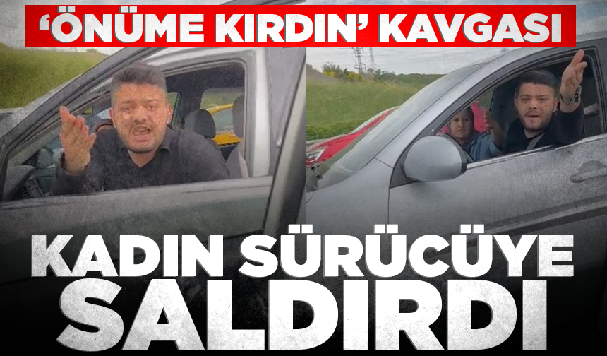 Trafikte 'önüme kırdın' kavgası: Otoyolda araçtan inip kadın sürücüye saldırdı