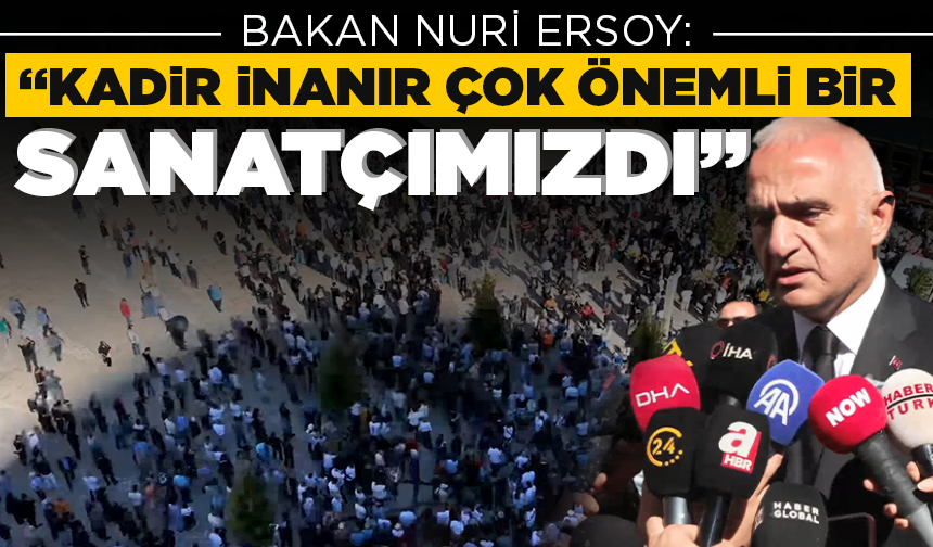 Bakan Ersoy: Kadir İnanır çok eşsiz bir değerdi, çok önemli bir ustaydı