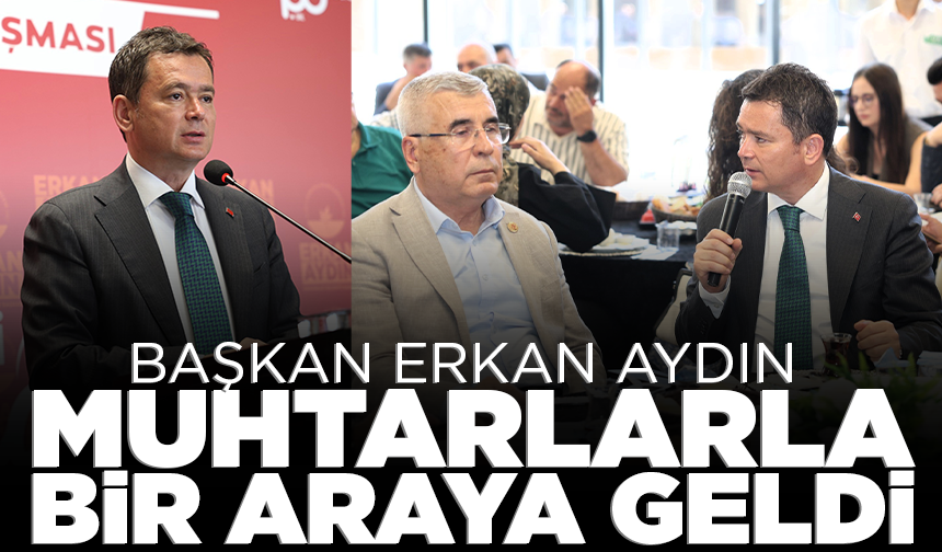 Başkan Erkan Aydın muhtarlarla bir araya geldi