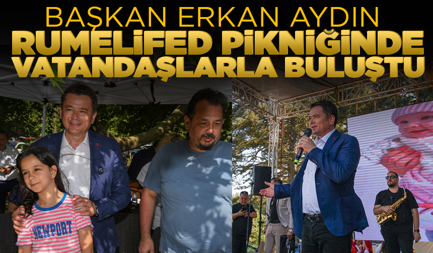 Başkan Aydın RUMELİFED pikniğinde vatandaşlarla buluştu