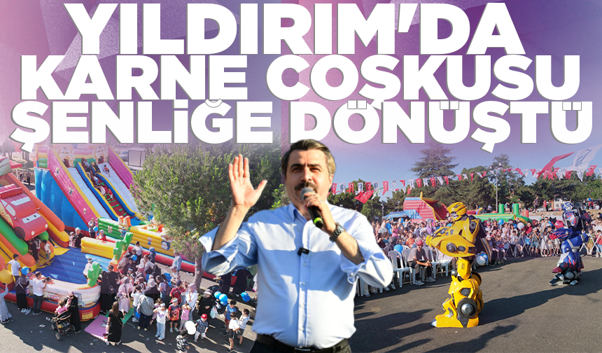 Yıldırım'da karne coşkusu şenliğe dönüştü