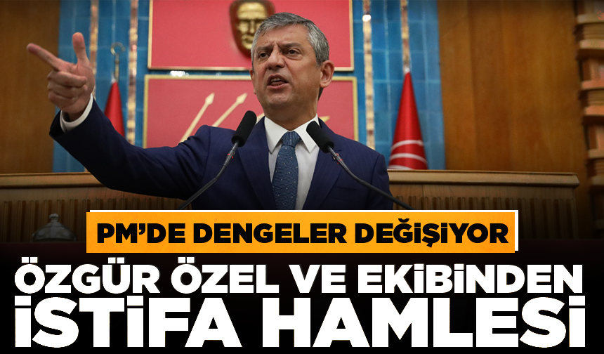 Özgür Özel ekibi Parti Meclisi'nden istifa etti