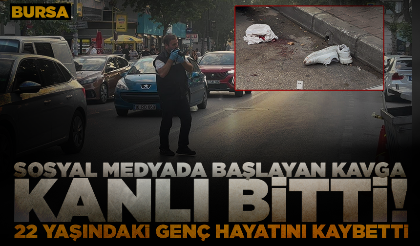 Bursa’da sosyal medyada başlayan kavga kanlı bitti: 22 yaşındaki genç hayatını kaybetti
