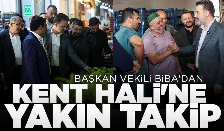 Başkan Vekili Biba'dan Kent Hali'ne yakın takip