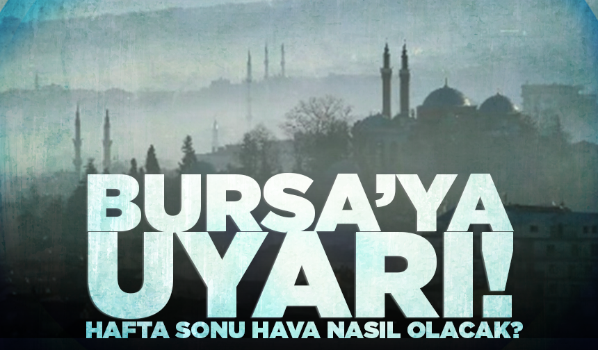 Bursa'da hafta sonu hava nasıl olacak? (5 Haziran 2026 hava durumu)