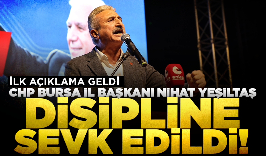 CHP Bursa İl Başkanı disipline sevk edildi! İlk açıklama geldi